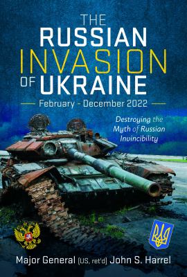The Russian Invasion of Ukraine, February - December 2022 : destroying the myth of Russian invincibility
