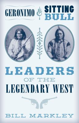 Geronimo and Sitting Bull : leaders of the legendary West