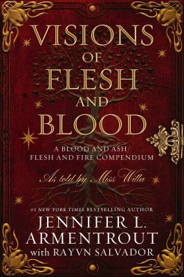 Visions of flesh and blood : a Blood and Ash/Flesh and Fire compendium as told by Miss Willa