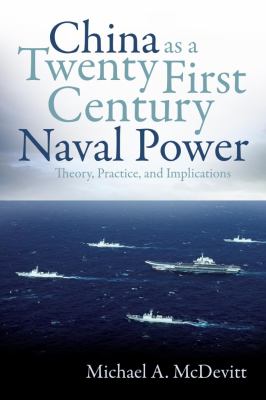 China as a twenty first century naval power : theory, practice, and implications