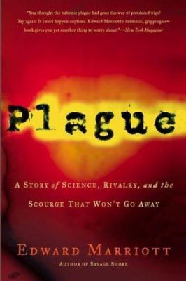 Plague : a story of science, rivalry, and the scourge that won't go away