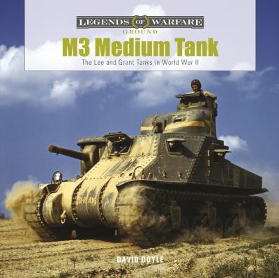 M3 medium tank : the Lee and Grant Tanks in World War II