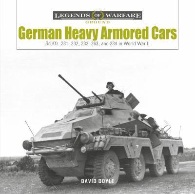 German heavy armored cars : Sd.Kfz. 231, 232, 233, 263, and 234 in World War II
