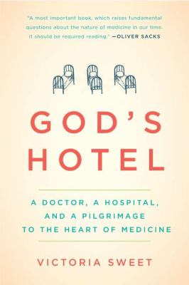 God's hotel : a doctor, a hospital, and a pilgrimage to the heart of medicine