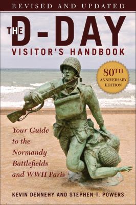 The D-Day visitor's handbook : your guide to the Normandy battlefields and WWII Paris