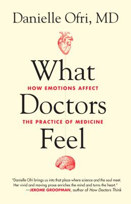 What doctors feel : how emotions affect the practice of medicine