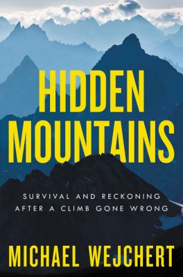 Hidden mountains : survival and reckoning after a climb gone wrong