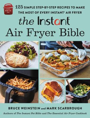 The Instantª air fryer bible : 125 simple, step-by-step recipes to make the most of every Instantª air fryer