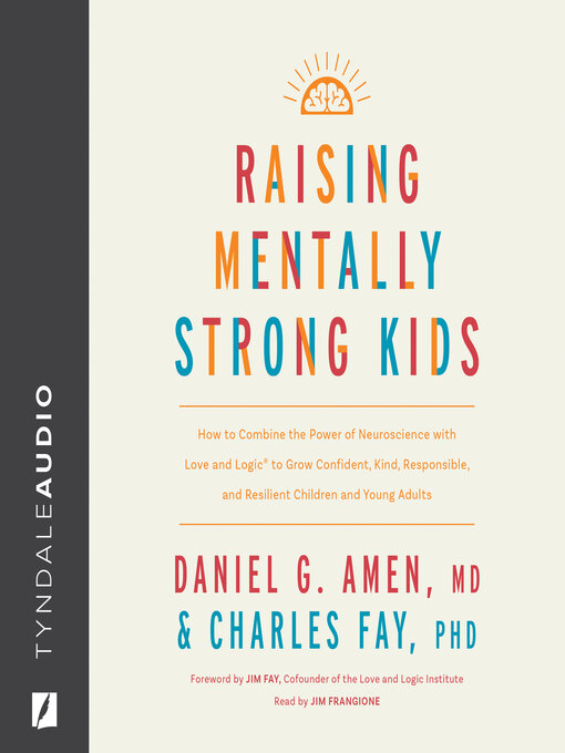 Raising Mentally Strong Kids : How to Combine the Power of Neuroscience with Love and Logic to Grow Confident, Kind, Responsible, and Resilient Children and Young Adults