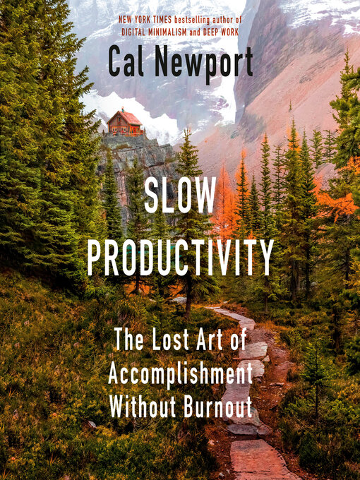 Slow Productivity : The Lost Art of Accomplishment Without Burnout