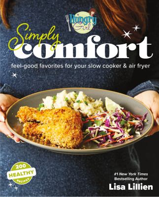 Hungry girl simply comfort : feel-good favorites for your slow cooker & air fryer