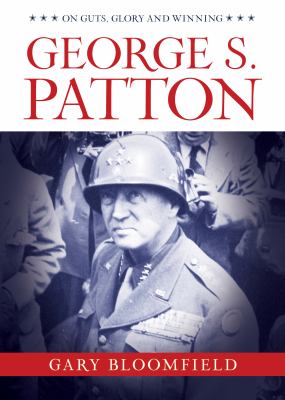 George S. Patton : on guts, glory, and winning