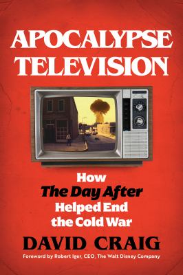 Apocalypse television : how The day after helped end the Cold War