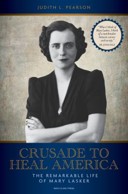 Crusade to heal America : the remarkable life of Mary Lasker