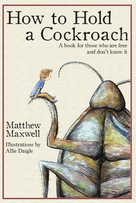 How to hold a cockroach : a book for those who are free and don't know it