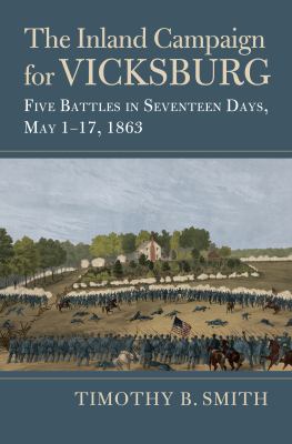 The inland campaign for Vicksburg : five battles in seventeen days, May 1-17, 1863
