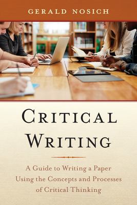 Critical writing : a guide to writing a paper using the concepts and processes of critical thinking