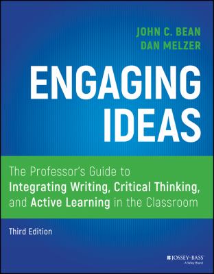 Engaging ideas : the professor's guide to integrating writing, critical thinking, and active learning in the classroom