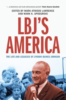 LBJ's America : the life and legacies of Lyndon Baines Johnson