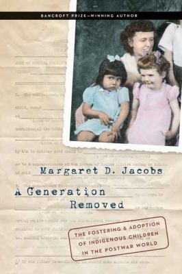 A generation removed : the fostering and adoption of indigenous children in the postwar world