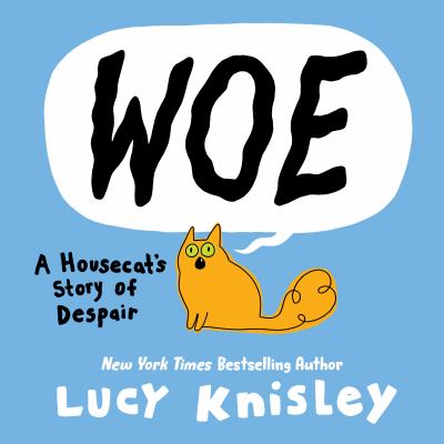 Woe : a housecat's story of despair