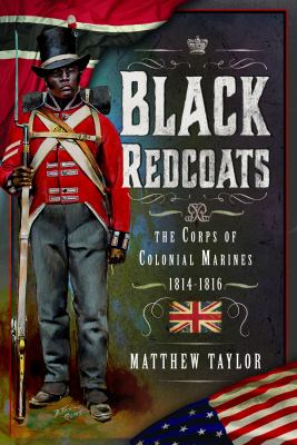 Black redcoats : the Corps of Colonial Marines, 1814-1816