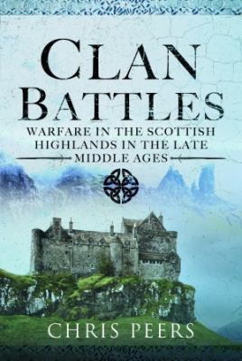 Clan battles : warfare in the Scottish highlands