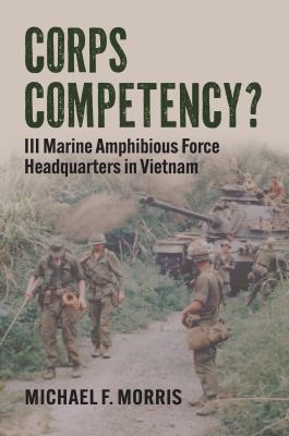 Corps competency? : III Marine Amphibious Force Headquarters in Vietnam