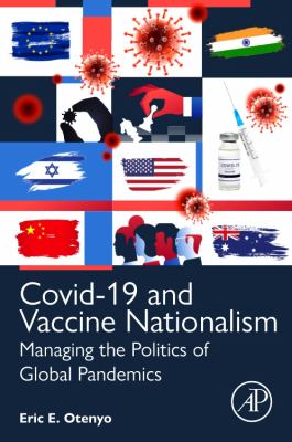 COVID-19 and vaccine nationalism : managing the politics of global pandemics