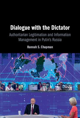 Dialogue with the dictator : authoritarian legitimation and information management in Putin's Russia