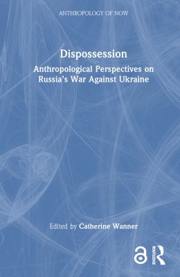 Dispossession : anthropological perspectives on Russia's war against Ukraine