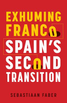 Exhuming Franco : Spain's second transition