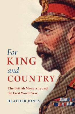 For king and country : the British monarchy and the First World War