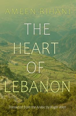 The Heart of Lebanon : brief excursions into our mountains and history