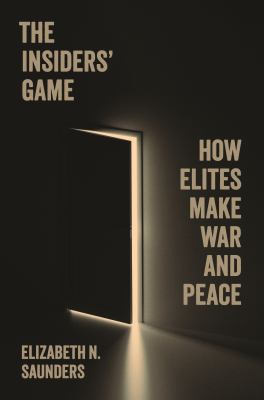 The insiders' game : how elites make war and peace