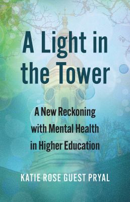 A light in the tower : a new reckoning with mental health in higher education