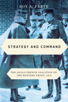 Strategy and command. The Anglo-French coalition on the Western Front, 1915 /