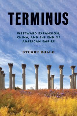 Terminus : westward expansion, China, and the end of American empire