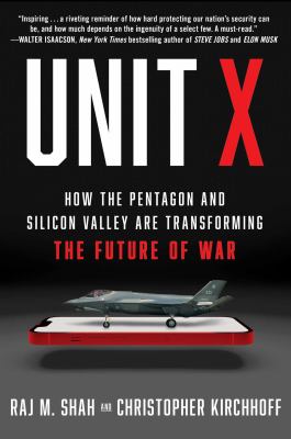 Unit X : how the Pentagon and Silicon Valley are transforming the future of war