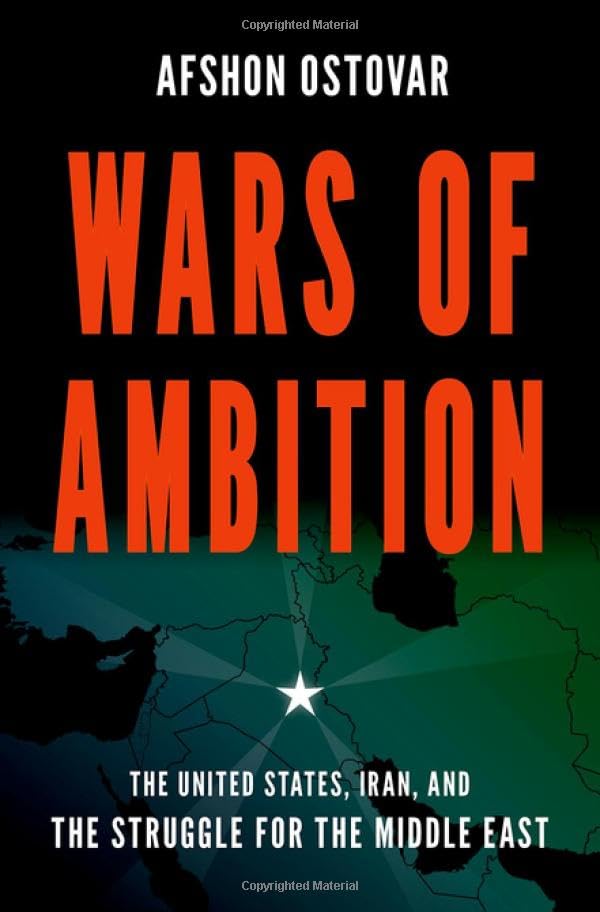 Wars of ambition : the United States, Iran, and the struggle for the Middle East