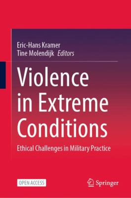 Violence in extreme conditions : ethical challenges in military practice