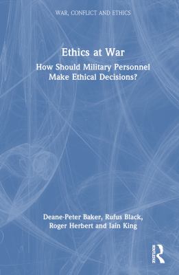 Ethics at war : how should military personnel make ethical decisions?