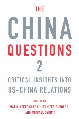 The China Questions 2 : Critical Insights into US-China Relations.