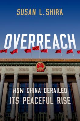 Overreach : how China derailed its peaceful rise