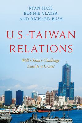 U. S. -Taiwan Relations : Will China's Challenge Lead to a Crisis?