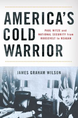 America's cold warrior : Paul Nitze and national security from Roosevelt to Reagan