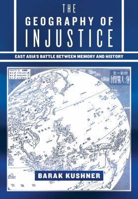 The geography of injustice : East Asia's battle between memory and history