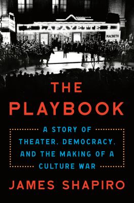 The playbook : a story of theater, democracy, and the making of a culture war