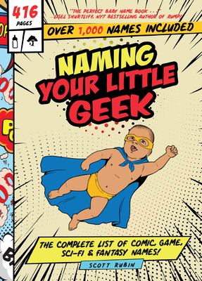 Naming your little geek : the complete list of comic, game, sci-fi & fantasy names!