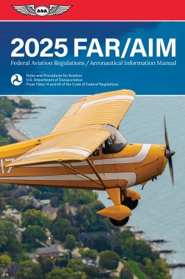 FAR/AIM 2025 : Federal Aviation Regulations/Aeronautical Information Manual.